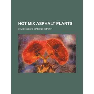  Hot mix asphalt plants stakeholders opinions report 
