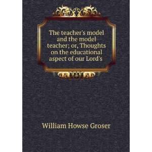   on the educational aspect of our Lords . William Howse Groser Books