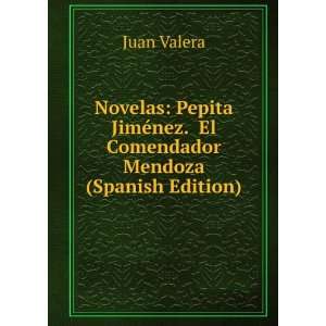  Novelas Pepita JimÃ©nez. El Comendador Mendoza (Spanish 