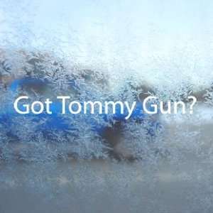  Got Tommy Gun? White Decal Gangster Laptop Window White 