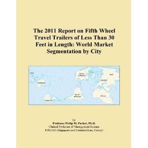 The 2011 Report on Fifth Wheel Travel Trailers of Less Than 30 Feet in 
