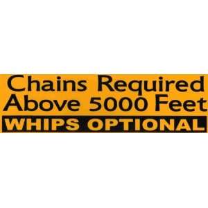    Chains required above 5000 ft. Whips optional 